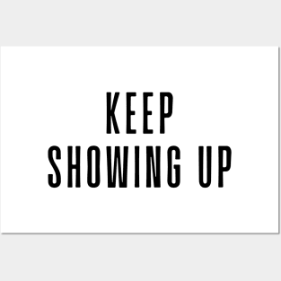 Keep Showing Up - Motivational and Inspiring Work Quotes Posters and Art